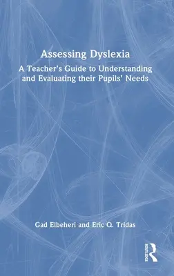 Assessing Dyslexia: A teacher's guide to understanding and evaluating their Pupils' Needs (A tanár útmutatója a tanulók szükségleteinek megértéséhez és értékeléséhez) - Assessing Dyslexia: A Teacher's Guide to Understanding and Evaluating their Pupils' Needs