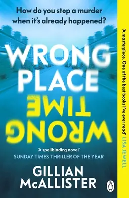 Wrong Place Wrong Time - Megállíthatsz egy gyilkosságot, miután már megtörtént? AZ ÉV SUNDAY TIMES THRILLERE ÉS A REESE'S BOOK CLUB 2022-ES VÁLASZTÁSA. - Wrong Place Wrong Time - Can you stop a murder after it's already happened? THE SUNDAY TIMES THRILLER OF THE YEAR AND REESE'S BOOK CLUB PICK 2022