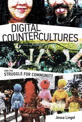 Digitális ellenkultúrák és a közösségért folytatott küzdelem - Digital Countercultures and the Struggle for Community