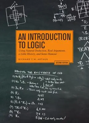 Bevezetés a logikába - Második kiadás: Természetes következtetés, valódi érvek, egy kis történelem és némi humor segítségével - An Introduction to Logic - Second Edition: Using Natural Deduction, Real Arguments, a Little History, and Some Humour