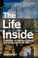 Élet odabent - Emlékirat a börtönről, a családról és a szabadság megtanulásáról - Life Inside - A Memoir of Prison, Family and Learning to be Free