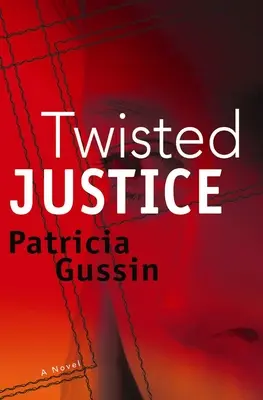 Twisted Justice: Egy Laura Nelson thriller 2. kötet - Twisted Justice: A Laura Nelson Thriller Volume 2