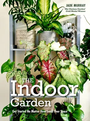 Beltéri kert - Kezdje el, bármilyen kicsi is a helyisége - Indoor Garden - Get Started No Matter How Small Your Space