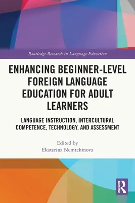 Enhancing Beginner-Level Foreign Language Education for Adult Learners: Nyelvoktatás, interkulturális kompetencia, technológia és értékelés - Enhancing Beginner-Level Foreign Language Education for Adult Learners: Language Instruction, Intercultural Competence, Technology, and Assessment