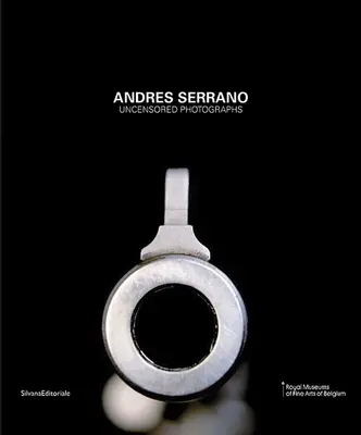 Andres Serrano: Serrano: Cenzúrázatlan fényképek - Andres Serrano: Uncensored Photographs