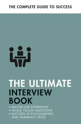 A végső interjúkönyv: Tackle Tough Interview Questions, Succeed at Numeracy Tests, Get That Job - The Ultimate Interview Book: Tackle Tough Interview Questions, Succeed at Numeracy Tests, Get That Job