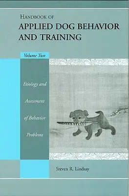 Az alkalmazott kutyaviselkedés és kiképzés kézikönyve, a viselkedési problémák etiológiája és értékelése - Handbook of Applied Dog Behavior and Training, Etiology and Assessment of Behavior Problems