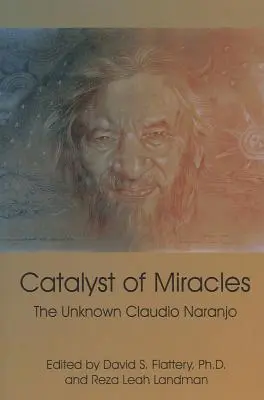 A csodák katalizátora: Az ismeretlen Claudio Naranjo - Catalyst of Miracles: The Unknown Claudio Naranjo