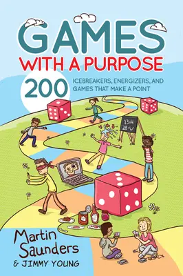 Játékok céllal: 200 jégtörő, energizáló és lényegre törő játék - Games with a Purpose: 200 Icebreakers, Energizers, and Games That Make a Point