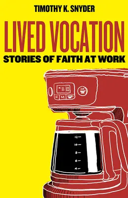 Megélt hivatás: Történetek a hitről a munkában - Lived Vocation: Stories of Faith at Work
