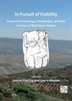 A láthatóság nyomában: Essays in Archaeology, Ethnography, and Text in Honor of Beth Alpert Nakhai - In Pursuit of Visibility: Essays in Archaeology, Ethnography, and Text in Honor of Beth Alpert Nakhai