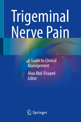 Trigeminalis idegfájdalom: Útmutató a klinikai kezeléshez - Trigeminal Nerve Pain: A Guide to Clinical Management