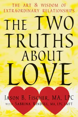 Két igazság a szerelemről: A rendkívüli kapcsolatok művészete és bölcsessége - The Two Truths about Love: The Art and Wisdom of Extraordinary Relationships