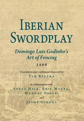 Ibériai kardvívás: Domingo Luis Godinho vívóművészete (1599) - Iberian Swordplay: Domingo Luis Godinho's Art of Fencing (1599)