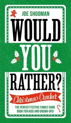 Inkább te lennél? Karácsonyi keksz: A tökéletes ünnepi családi játékkönyv gyerekeknek és felnőtteknek! - Would You Rather: Christmas Cracker: The Perfect Festive Family Game Book for Kids and Grown-Ups!