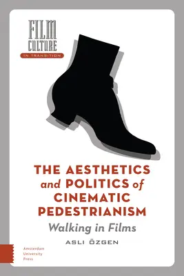 A filmes gyalogság esztétikája és politikája: Gyaloglás a filmekben - The Aesthetics and Politics of Cinematic Pedestrianism: Walking in Films