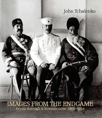 Képek a Végjátékból: Perzsia egy orosz lencsén keresztül 1901-1914 - Images from the Endgame: Persia Through a Russian Lens 1901-1914