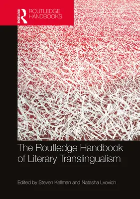 The Routledge Handbook of Literary Translingualism (Az irodalmi transzlingvizmus Routledge kézikönyve) - The Routledge Handbook of Literary Translingualism