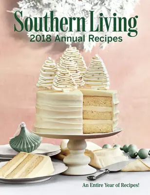 Southern Living 2018 Annual Receptes: Egy egész évnyi főzés - Southern Living 2018 Annual Recipes: An Entire Year of Cooking