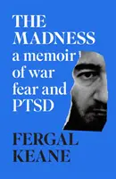 Őrület - Emlékirat a háborúról, a félelemről és a PTSD-ről - Madness - A Memoir of War, Fear and Ptsd