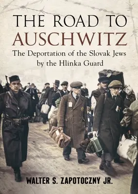 Az út Auschwitzba: A szlovákiai zsidók deportálása a Hlinka-gárda által - The Road to Auschwitz: The Deportation of the Slovak Jews by the Hlinka Guard