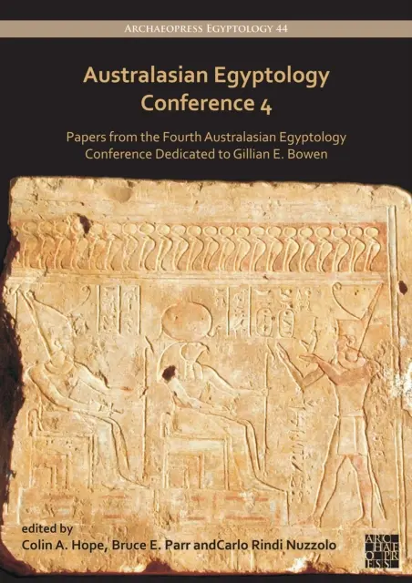 Ausztrál-ázsiai egyiptológiai konferencia 4: A Gillian E. Bowen emlékére rendezett negyedik ausztrál-ázsiai egyiptológiai konferencia előadásai - Australasian Egyptology Conference 4: Papers from the Fourth Australasian Egyptology Conference Dedicated to Gillian E. Bowen