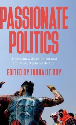 Szenvedélyes politika: Demokrácia, fejlődés és a 2019-es indiai általános választások - Passionate Politics: Democracy, Development and India's 2019 General Election