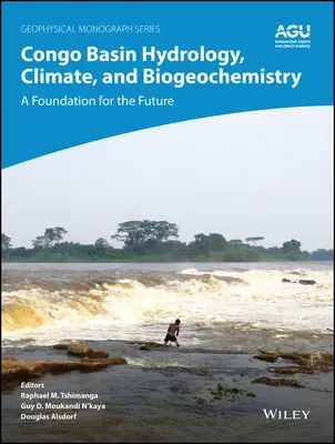 Kongó-medencei hidrológia, éghajlat és biogeokémia: A jövő alapja - Congo Basin Hydrology, Climate, and Biogeochemistry: A Foundation for the Future