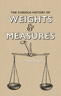 A súlyok és mértékek különös története - The Curious History of Weights & Measures