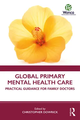 Globális mentális egészségügyi alapellátás: Gyakorlati útmutató háziorvosok számára - Global Primary Mental Health Care: Practical Guidance for Family Doctors