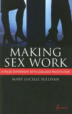 Making Sex Work: Egy sikertelen kísérlet a legalizált prostitúcióval - Making Sex Work: A Failed Experiment with Legalised Prostitution