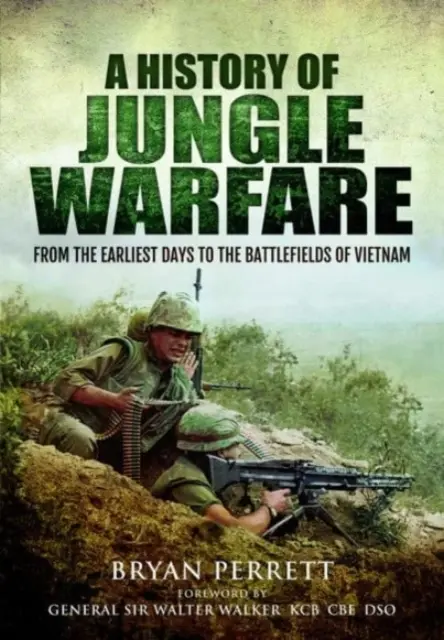 A dzsungelharc története: A legkorábbi napoktól a vietnami csataterekig - A History of Jungle Warfare: From the Earliest Days to the Battlefields of Vietnam