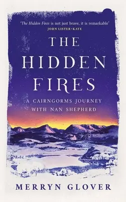 A rejtett tüzek: A Cairngorms utazás Nan Shepherddel - The Hidden Fires: A Cairngorms Journey with Nan Shepherd