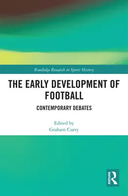 A labdarúgás korai fejlődése: Kortárs viták - The Early Development of Football: Contemporary Debates