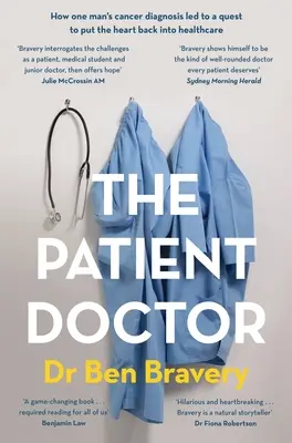 A beteg orvos: Hogyan vezetett egy ember rákdiagnózisa ahhoz a törekvéshez, hogy a szív visszakerüljön az egészségügybe - The Patient Doctor: How One Man's Cancer Diagnosis Led to a Quest to Put the Heart Back Into Healthcare