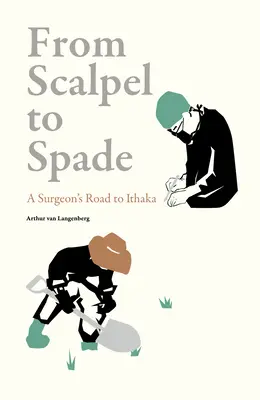 A szikétől az ásóig: Egy sebész útja Ithakába - From Scalpel to Spade: A Surgeon's Road to Ithaka