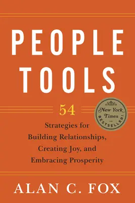 People Tools: 54 stratégia a kapcsolatok építéséhez, az öröm megteremtéséhez és a jólét elfogadásához - People Tools: 54 Strategies for Building Relationships, Creating Joy, and Embracing Prosperity