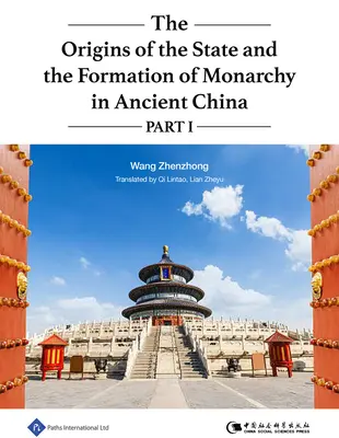 Az állam eredete és a monarchia kialakulása az ókori Kínában I. rész: 1. kötet - The Origins of the State and the Formation of Monarchy in Ancient China Part I: Volume 1
