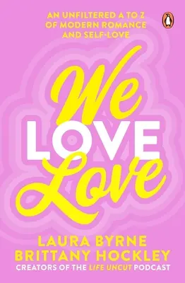 We Love Love Love: A modern romantika és önszeretet szűretlen A-tól Z-ig - We Love Love: An Unfiltered A to Z of Modern Romance and Self-Love