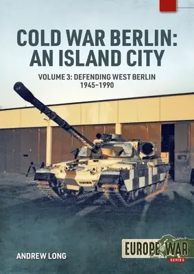 Berlin a hidegháborúban: Egy szigetváros: kötet: Az amerikai erők Berlinben - A béke megőrzése, 1945-1994 - Cold War Berlin: An Island City: Volume 3: Us Forces in Berlin - Keeping the Peace, 1945-1994