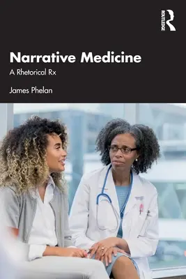 Narratív orvostudomány: A Rhetorical RX - Narrative Medicine: A Rhetorical RX