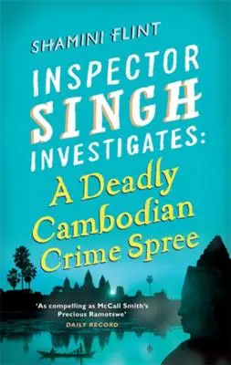 Halálos kambodzsai bűnözés: Singh felügyelő nyomoz sorozat: Singh Singh sorozat: 4. könyv - A Deadly Cambodian Crime Spree: Inspector Singh Investigates Series: Book 4