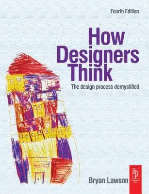 Hogyan gondolkodnak a tervezők: A tervezési folyamat demisztifikálva - How Designers Think: The Design Process Demystified