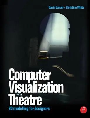 Számítógépes vizualizáció a színházban: 3D modellezés tervezőknek - Computer Visualization for the Theatre: 3D Modelling for Designers