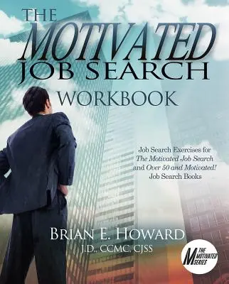 A motivált álláskeresés munkafüzet: Álláskeresési gyakorlatok a motivált álláskereséshez és 50 felett és motiváltan! Álláskereső könyvek - The Motivated Job Search Workbook: Job Search Exercises for the Motivated Job Search and Over 50 and Motivated! Job Search Books