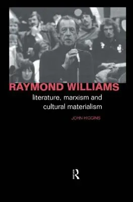 Raymond Williams: Williams: Irodalom, marxizmus és kulturális materializmus - Raymond Williams: Literature, Marxism and Cultural Materialism