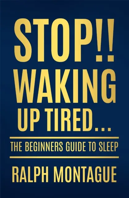 Stop!!! Fáradtan ébredni - A kezdők útmutatója az alváshoz - Stop!! Waking Up Tired - The Beginners Guide To Sleep