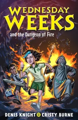 Szerdai hetek és a Tűzbörtön: Szerdai hetek: Könyv 3. - Wednesday Weeks and the Dungeon of Fire: Wednesday Weeks: Book 3