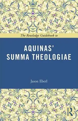 The Routledge Guidebook to Aquinas' Summa Theologiae (Útikönyv Aquinói Summa Theologiae) - The Routledge Guidebook to Aquinas' Summa Theologiae