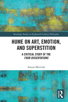 Hume a művészetről, az érzelmekről és a babonáról: A négy értekezés kritikai tanulmánya - Hume on Art, Emotion, and Superstition: A Critical Study of the Four Dissertations
